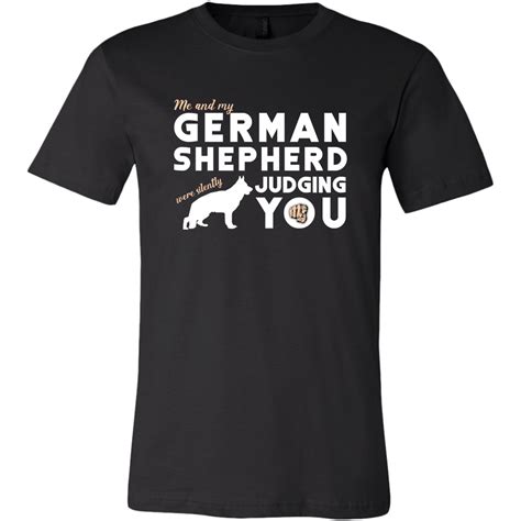 Me and My German Shepherd Were Silently Judging You - T-Shirts | German shepherd shirt, German ...