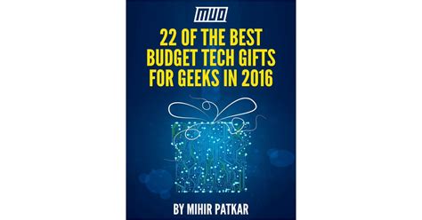 22 Of The Best Budget Tech Ts For Geeks In 2016 Free Eguide
