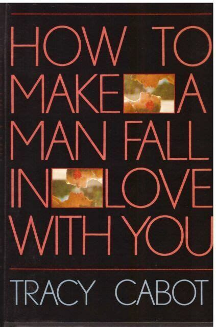 How To Make A Man Fall In Love With You By Cabot Tracy Ebay