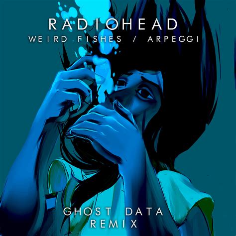 Radiohead Weird Fishes Arpeggi Ghost Data Remix Ghost Data