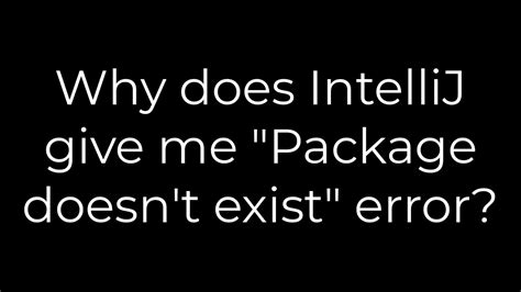 Java Why Does Intellij Give Me Package Doesnt Exist Error