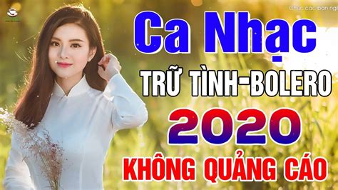 Nhạc Trữ Tình Bolero Hay Nhất 2020 Không Quảng Cáo 1000 Bài Nhạc Trữ Tình Bolero Hay Nhất 2020