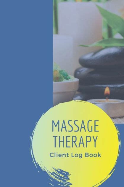 Massage Therapy Client Log Book Keep Track Of Your Clients Contact Information Treatment Notes