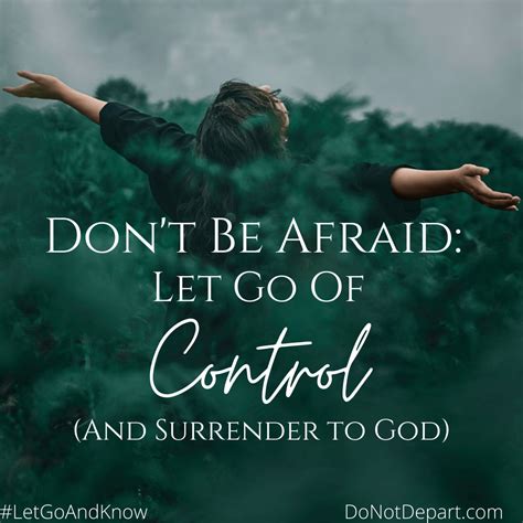 don t be afraid let go of control and surrender to god do not depart
