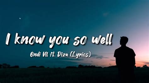 I Know You So Well Ondi Vil Ft Diza Lyrics Youtube
