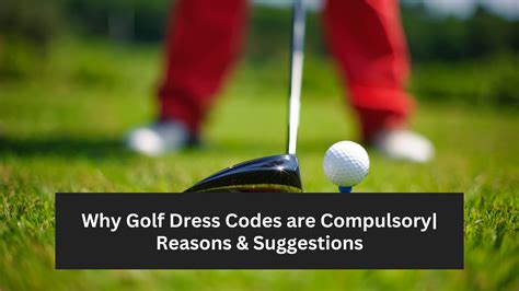 Why Golf Dress Codes Are Compulsory Reasons And Suggestions
