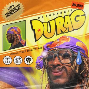 The lyrics references the headwear as the title piece to impress women. Thundercat — Dragon Ball Durag - Rádio Oxigénio