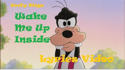 Goofy Sings Wake Me Up Inside ~ Lyrics Video Youtube