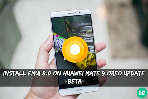 Install Emui 80 On Huawei Mate 9 Oreo Update Beta