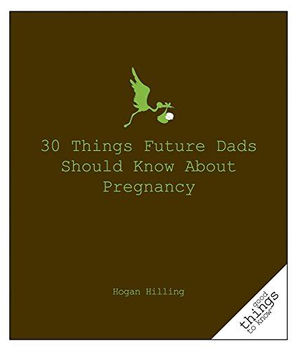 Things Future Dads Should Know About P Good Things To Know Hilling Hogan