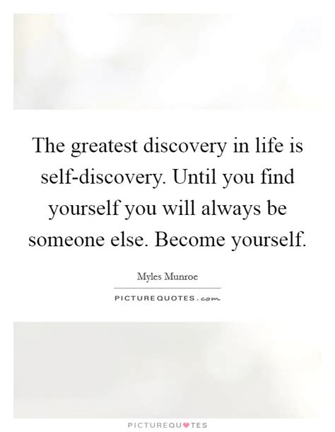 The Greatest Discovery In Life Is Self Discovery Until You Find