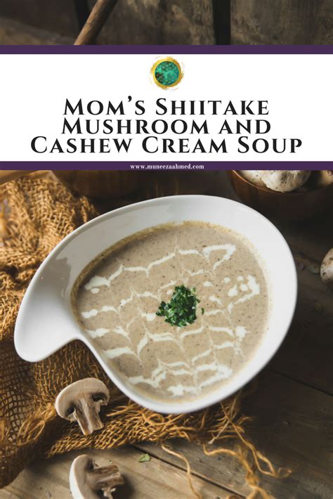Moms Shiitake Mushroom And Cashew Cream Soup Muneeza Ahmed Vegan