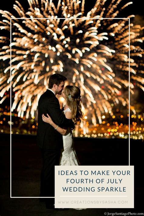 Ideas To Make Your Fourth Of July Wedding Sparkle Wedding Fireworks