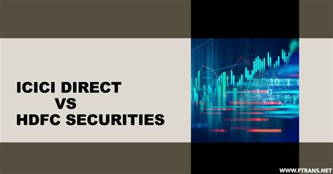 Icici Direct Vs Hdfc Securities Detailed Comparison Ftransnet