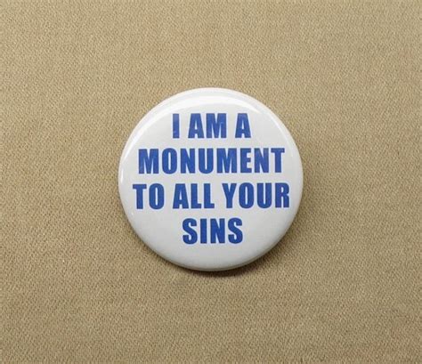 I Am A Monument To All Your Sins 125 Button Religious Guilt Etsy