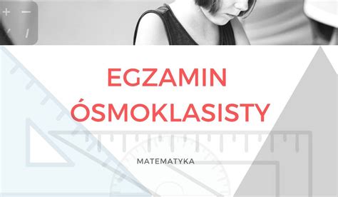 Egzamin 8 Klasisty 2022 Matematyka - Próbny egzamin ósmoklasisty z Operonem 2018/2019. Test próbny j. polski
