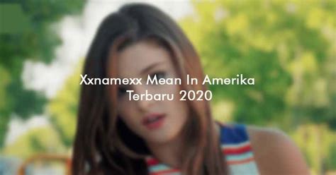 Bagi yang memang tertarik untuk mengunduh aplikasi xxnamexx mean in korea ful, silahkan browse infonya melalui mesin pencari. Xxnamexx Mean In Amerika Terbaru 2020 Tempat Download ...