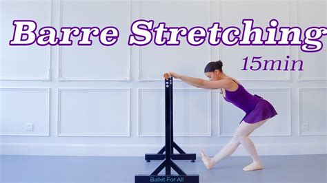 15 Minutes Barre Stretching Routine Ballet For All Barre Classes 2021