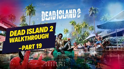 Dead Island 2 Walkthrough Part 19 Youtube