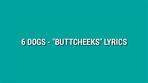 6 Dogs Buttcheeks Lyrics Youtube