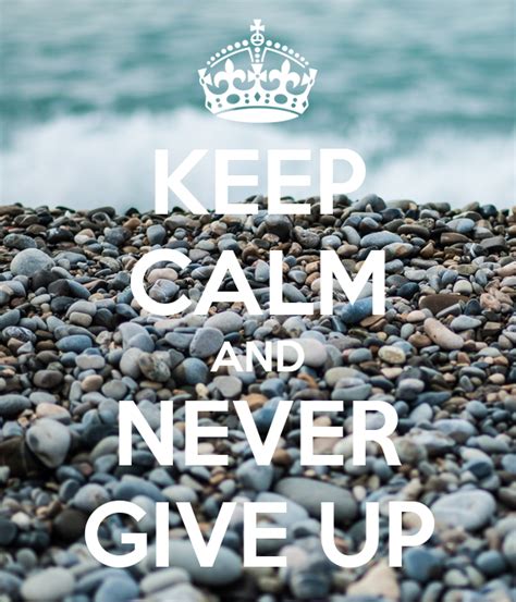 Keep Calm And Never Give Up Keep Calm And Carry On Image Generator