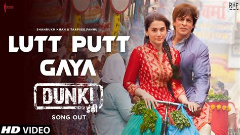 Dunki Song Lutt Putt Gaya Shah Rukh Khan Taapsee Pannu Dunki Drop Dunki Trailer