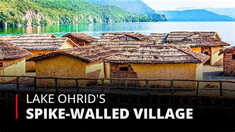 Europas Ancient Underwater Enigma Lake Ohrids Spike Walled Village