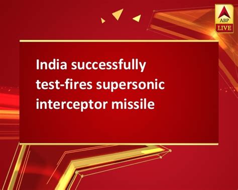 India Successfully Test Fires Supersonic Interceptor Missile
