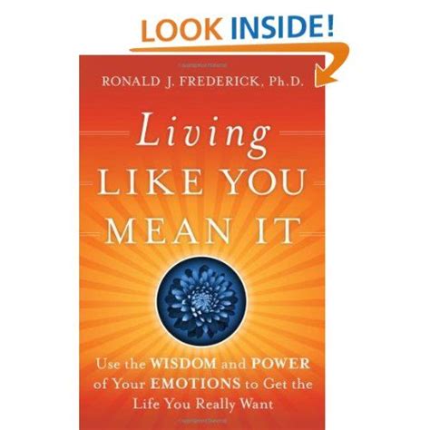 Living Like You Mean It Use The Wisdom And Power Of Your Emotions To