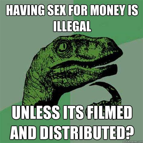 Having Sex For Money Is Illegal Unless Its Filmed And Distributed