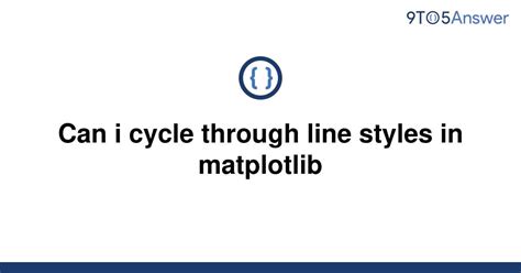 Solved Can I Cycle Through Line Styles In Matplotlib To Answer