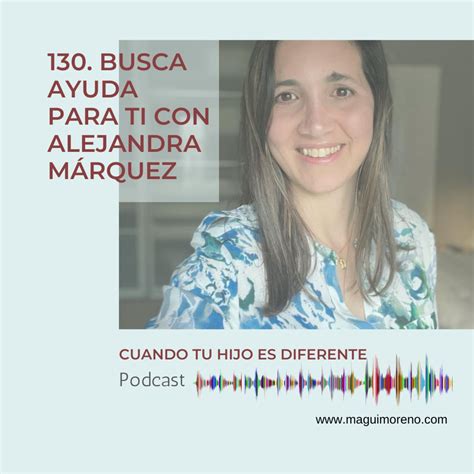 Busca Ayuda Para Ti Con Alejandra Márquez Ep 130 Cuando Tu Hijo Es Diferente Podcast