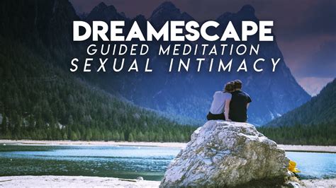 guided meditation to sexual intimacy dreamescape youtube