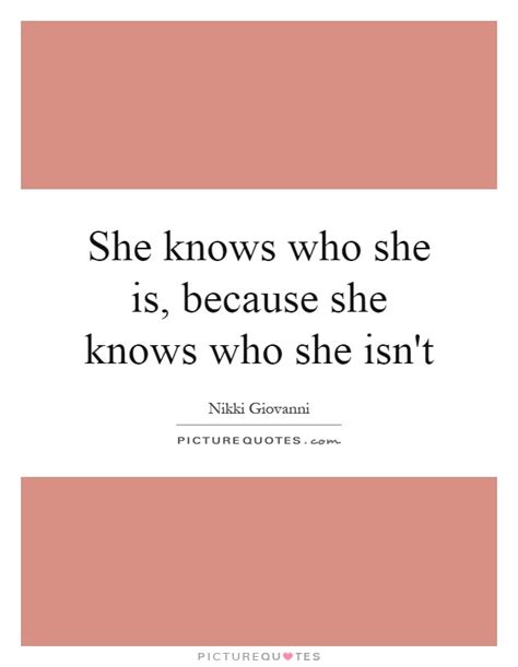 she knows who she is because she knows who she isn t picture quotes