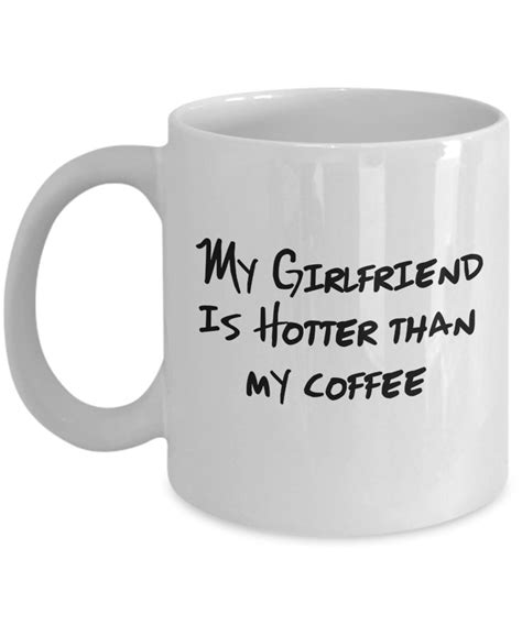 Funny My Girlfriend Is Hotter Than My Coffee Mug Coffee Cup Etsy