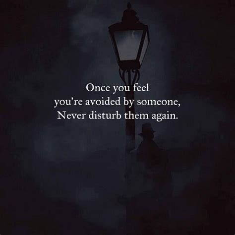 once you feel you re avoided by someone never disturb them again meaningful quotes life