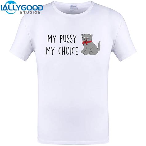 My Pussy Cat My Choice Cool Design Men T Shirt 2017 New Fashion Summer Short Sleeve T Shirt