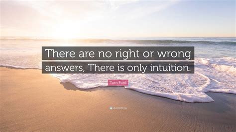 Tom Ford Quote “there Are No Right Or Wrong Answers There Is Only