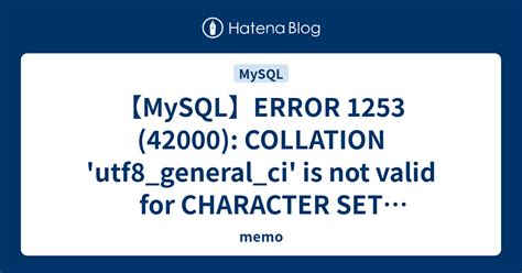 MySQLERROR 1253 42000 COLLATION Utf8 General Ci Is Not Valid For