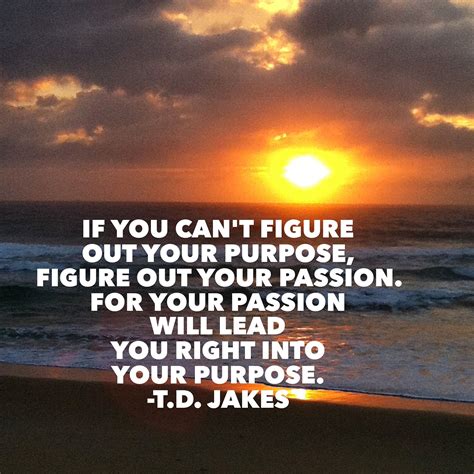 Passion Leads To Purpose Passion Quotes Life Lesson Quotes