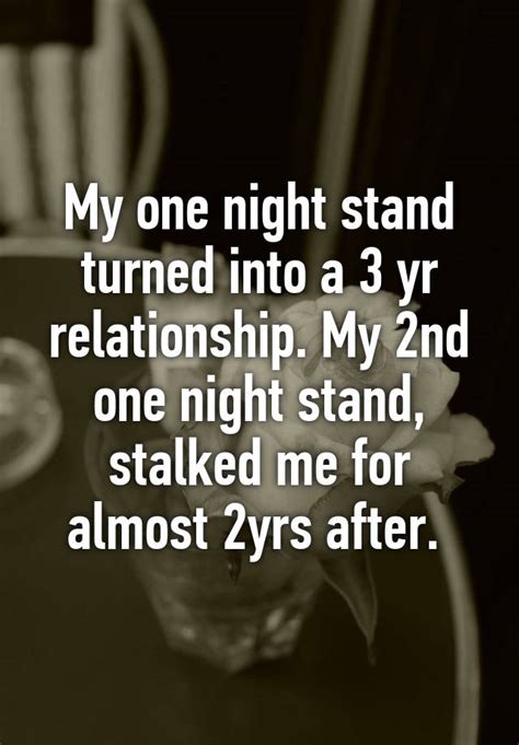 My One Night Stand Turned Into A 3 Yr Relationship My 2nd One Night Stand Stalked Me For