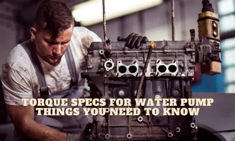 Torque Specs For Water Pump Things You Need To Know Daily Car Tips