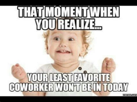 That Momentwhein You Realize Yourleast Favorite Coworker Wontbein Today