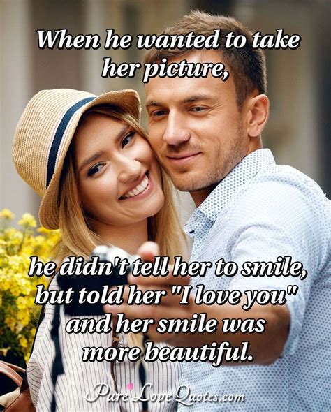 When He Wanted To Take Her Picture He Didn T Tell Her To Smile But Told Her Purelovequotes