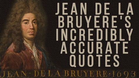 Jean De La Bruyeres Incredibly Accurate Quotes Quotes Aphorisms