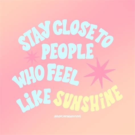 The Words Stay Close To People Who Feel Like Sunshine Are Written In