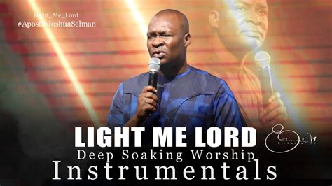 Deep Soaking Worship Instrumentals Light Me Lord Apostle Joshua