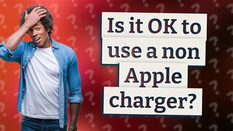 Is It OK To Use A Non Apple Charger YouTube