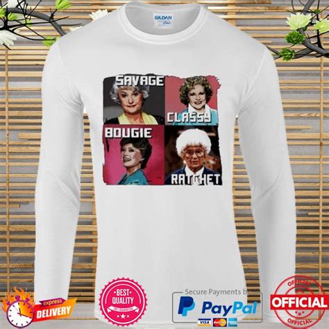 Hot The Golden Girls Savage Classy Bougie Ratchet Shirt Hoodie