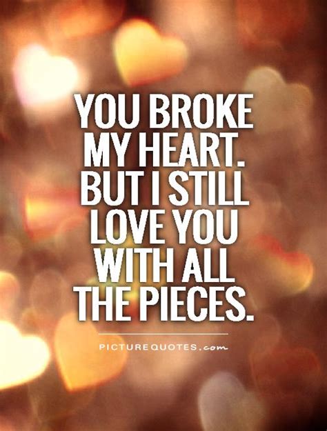 You Broke My Heart But I Still Love You With All The Pieces Picture